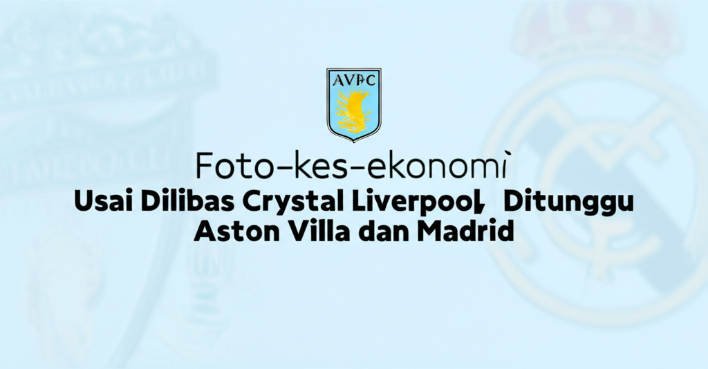 Usai Dilibas Crystal Palace, Liverpool Ditunggu Aston Villa dan Madrid